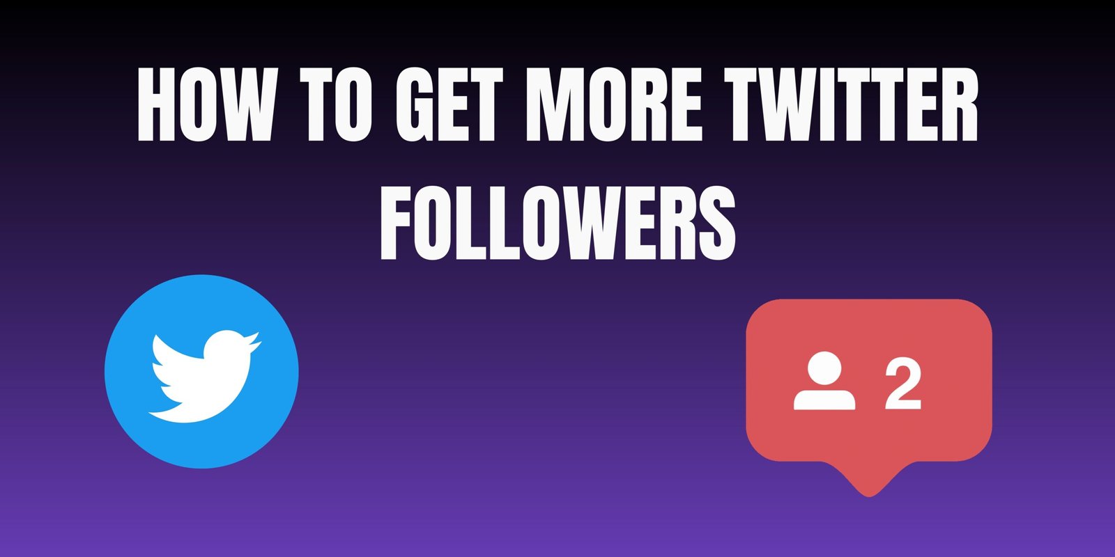 How to Get More Twitter Followers: 15 Proven Ways